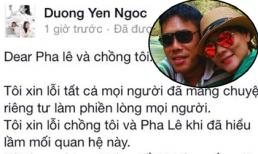 Dương Yến Ngọc bất ngờ đăng đàn xin lỗi chồng và Pha Lê