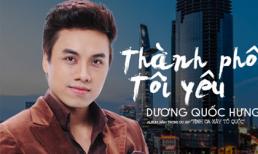 Dương Quốc Hưng tung album 'Thành phố tôi yêu' đúng dịp 30/4 