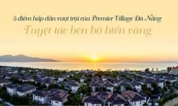 Premier Village Đà Nẵng resort: Chốn đi về kiêu hãnh và đẳng cấp