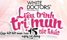 Liệu trình cam kết hết 90% mụn trứng cá, mụn bọc trong 15 ngày của White Doctors 2016