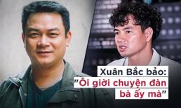 Phó GĐ Nhà hát kịch Việt Nam: Tôi vừa đi nhậu với Xuân Bắc. Bắc bảo, chuyện đàn bà ấy mà!