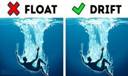 Bạn có thể thoát chết đuối trong gang tấc nếu biết được bí kíp sinh tồn này