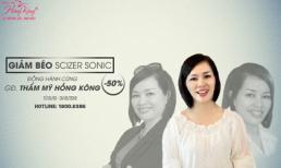 Giảm béo Scizer sonic - Đồng hành cùng giám đốc thẩm mỹ Hồng Kông
