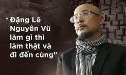 Đặng Lê Nguyên Vũ khùng điên hay khát vọng phi thường?