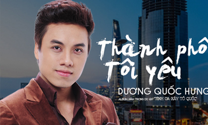 Dương Quốc Hưng tung album 'Thành phố tôi yêu' đúng dịp 30/4 