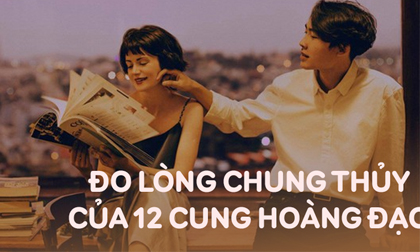 Xếp hạng lòng chung thủy của 12 cung hoàng đạo, xem ai 'nhất dạ chung tình' còn ai 'có mới nới cũ' dễ thay lòng?