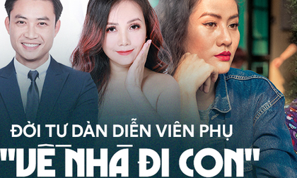 Đời tư lắm truân chuyên của dàn diễn viên phụ 'Về nhà đi con': Người 4 đời chồng, người làm mẹ đơn thân chăm sóc con bệnh tật